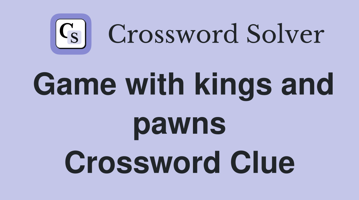 Game with kings and pawns Crossword Clue