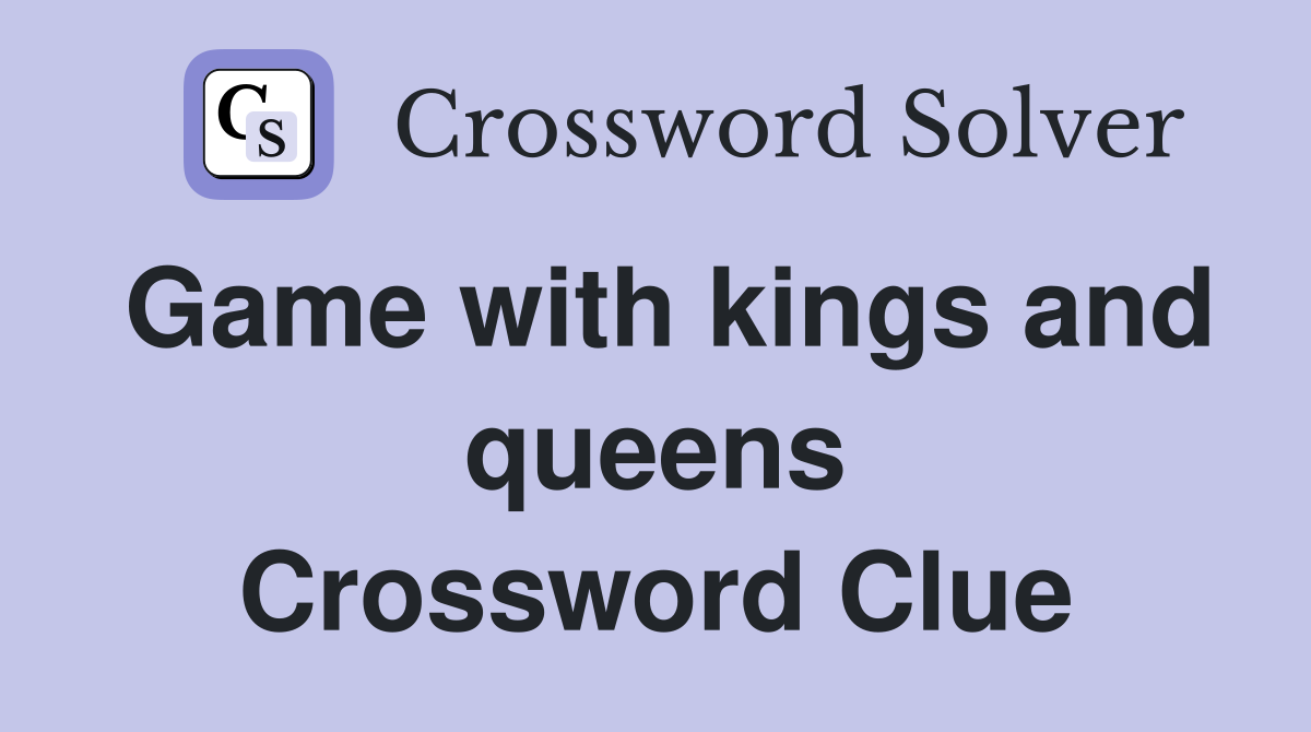 Game with kings and queens Crossword Clue