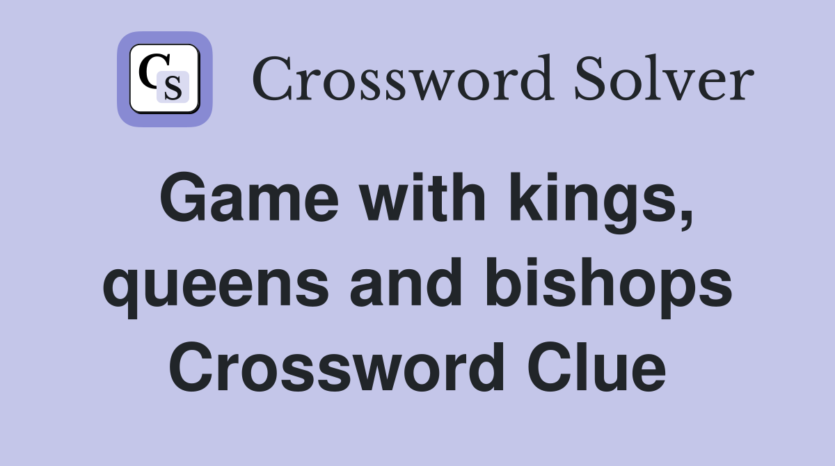 Game with kings, queens and bishops Crossword Clue