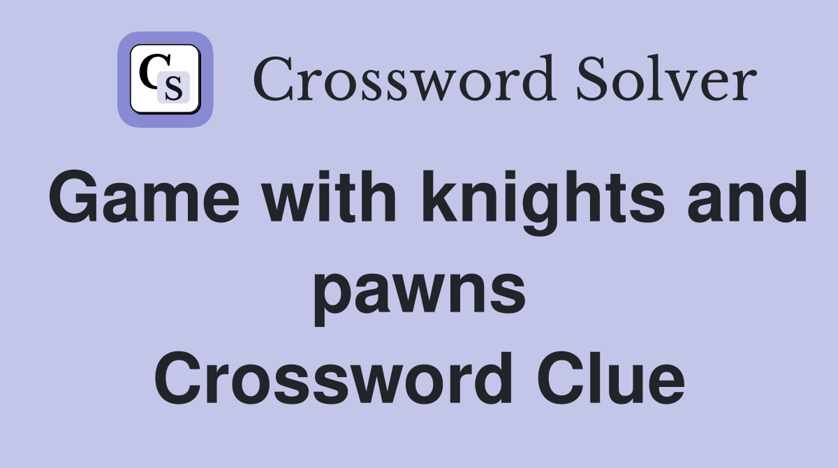 Game with knights and pawns Crossword Clue