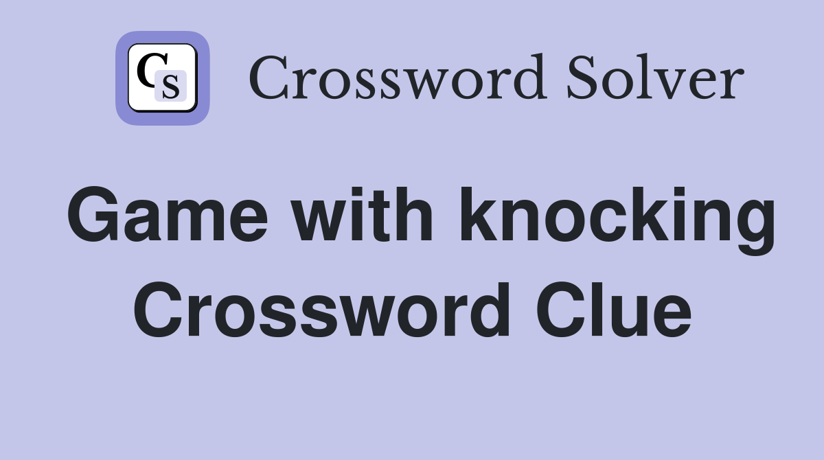 Game with knocking Crossword Clue