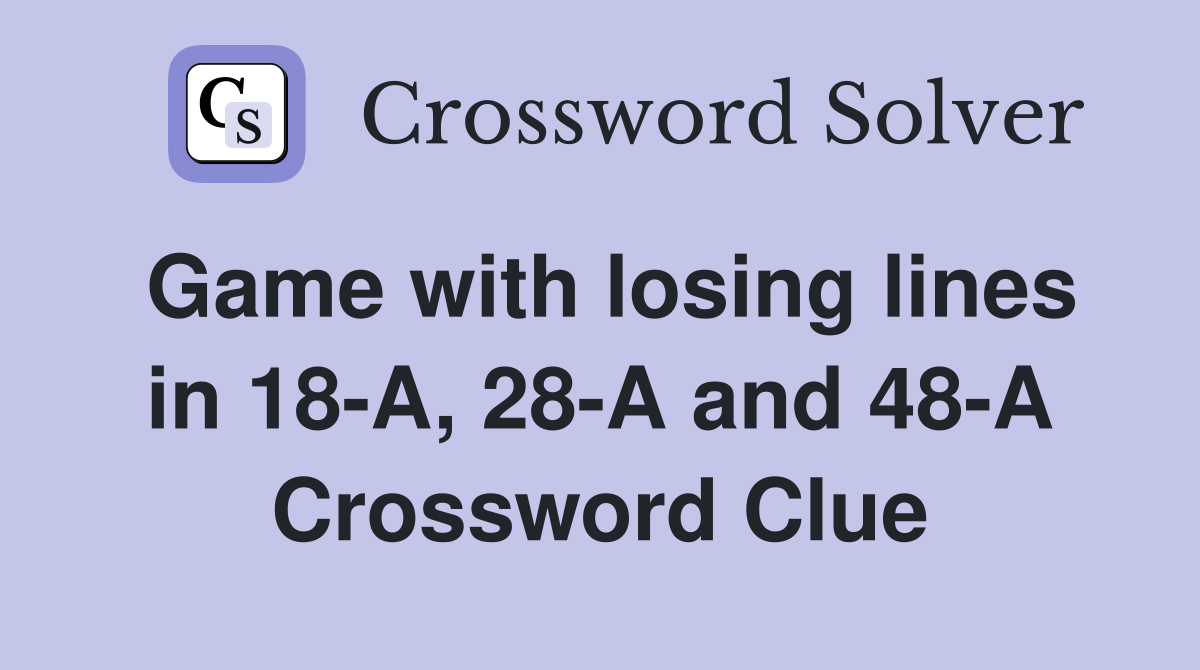 Game with losing lines in 18-A, 28-A and 48-A Crossword Clue