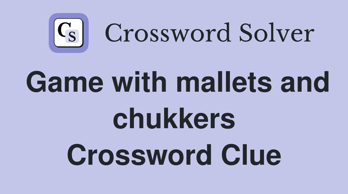Game with mallets and chukkers Crossword Clue