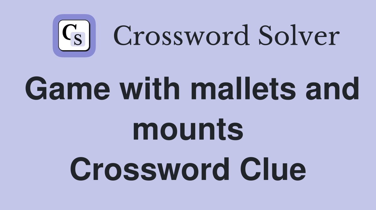 Game with mallets and mounts Crossword Clue