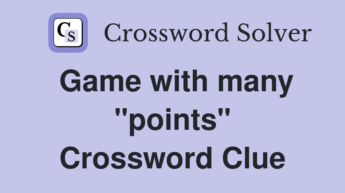 Game with many "points" Crossword Clue