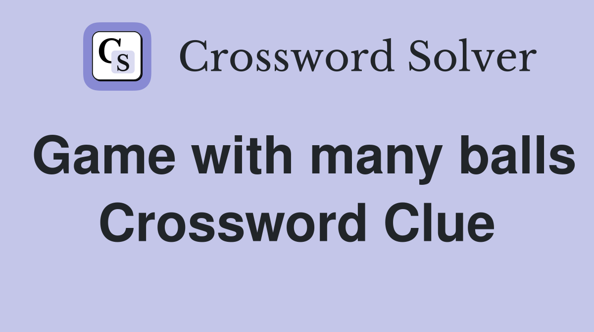 Game with many balls Crossword Clue