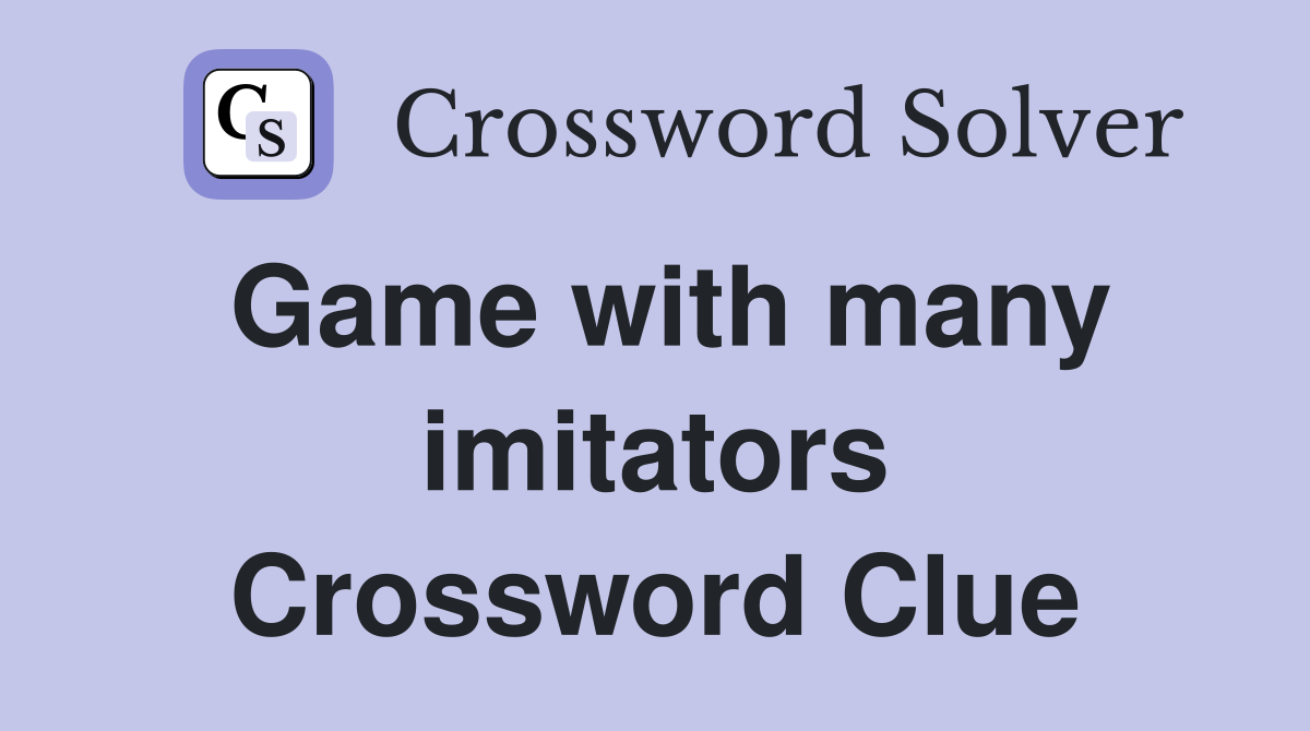 Game with many imitators Crossword Clue