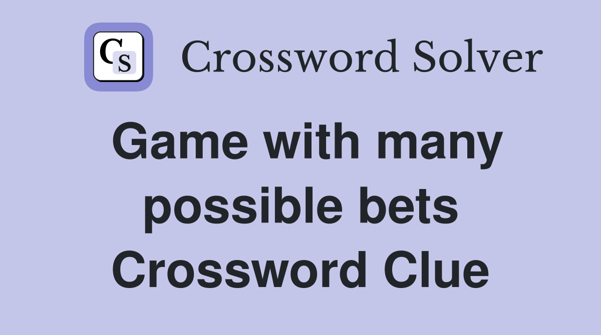 Game with many possible bets Crossword Clue