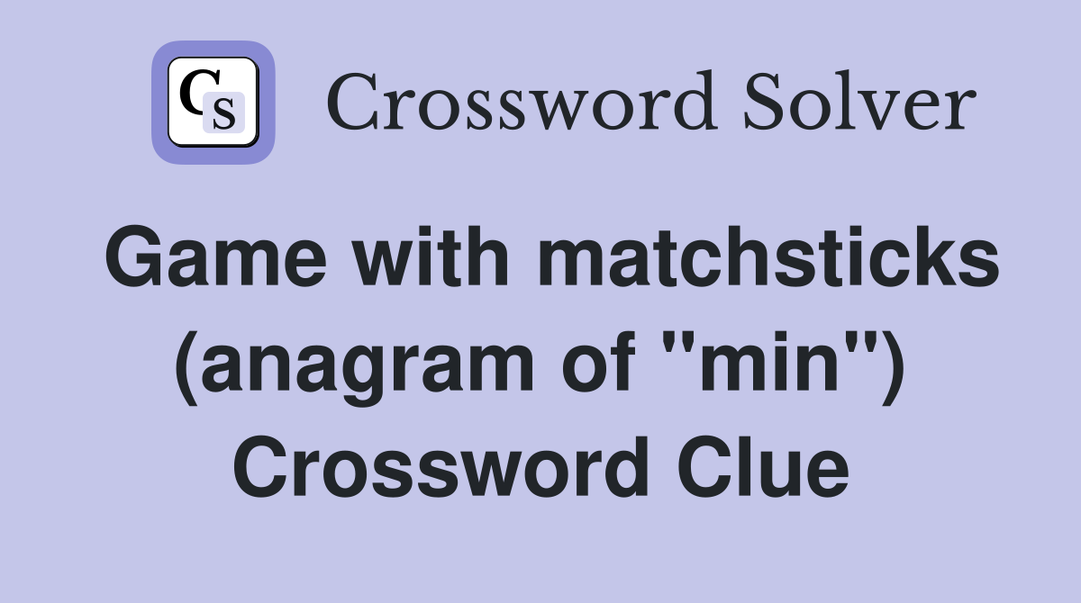 Game with matchsticks (anagram of "min") Crossword Clue