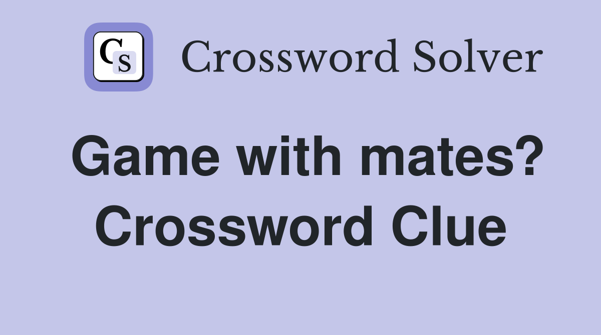 Game with mates? Crossword Clue