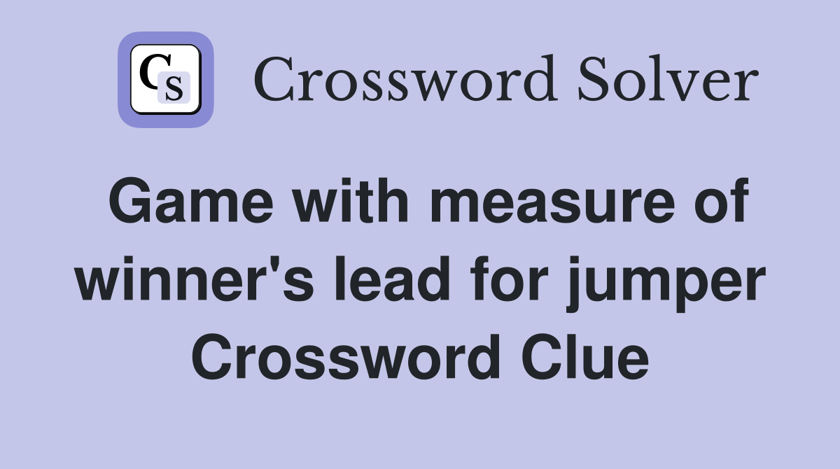 Game with measure of winner's lead for jumper Crossword Clue