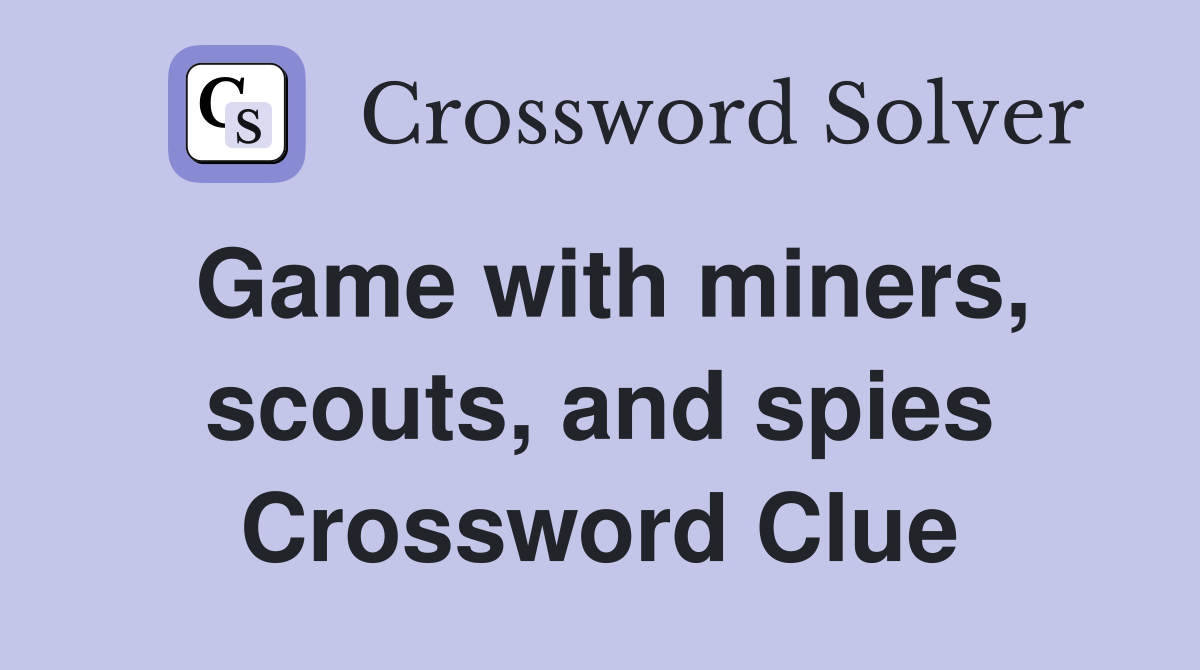 Game with miners, scouts, and spies Crossword Clue