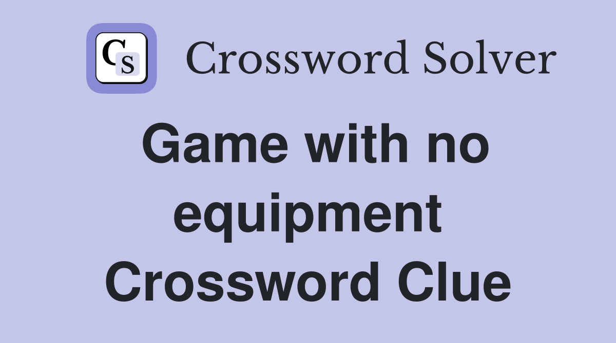 Game with no equipment Crossword Clue