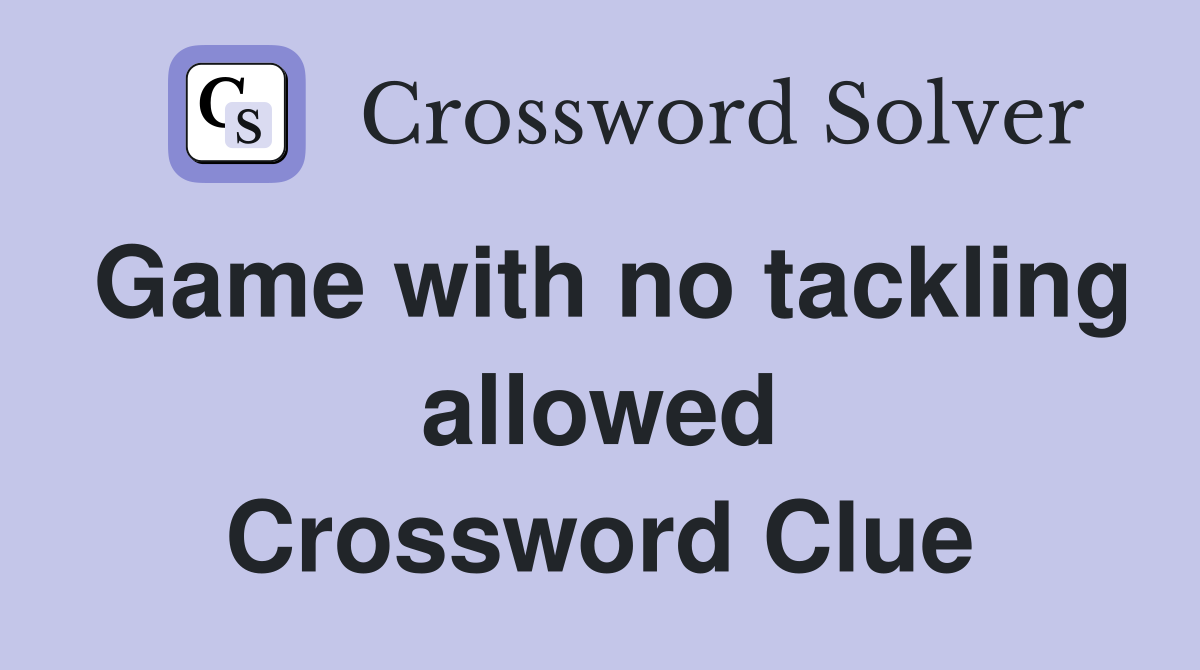 Game with no tackling allowed Crossword Clue