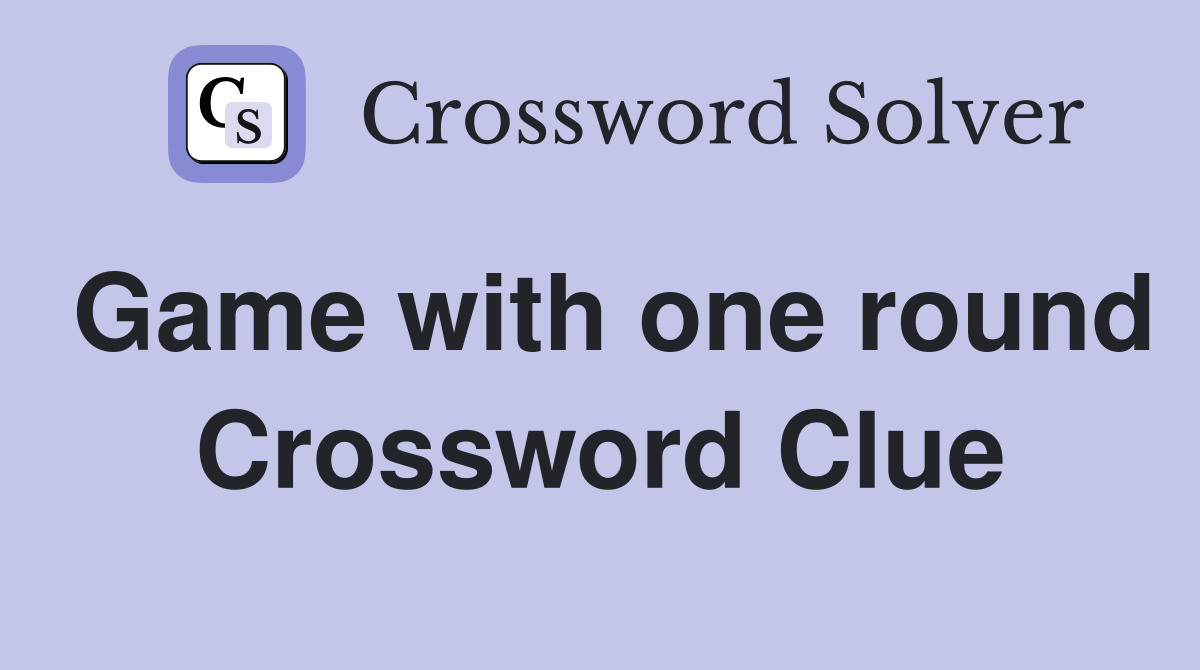 Game with one round Crossword Clue