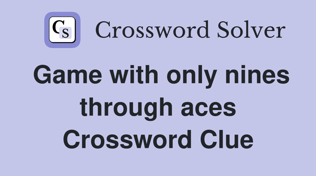 Game with only nines through aces Crossword Clue