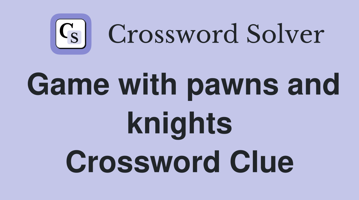 Game with pawns and knights Crossword Clue