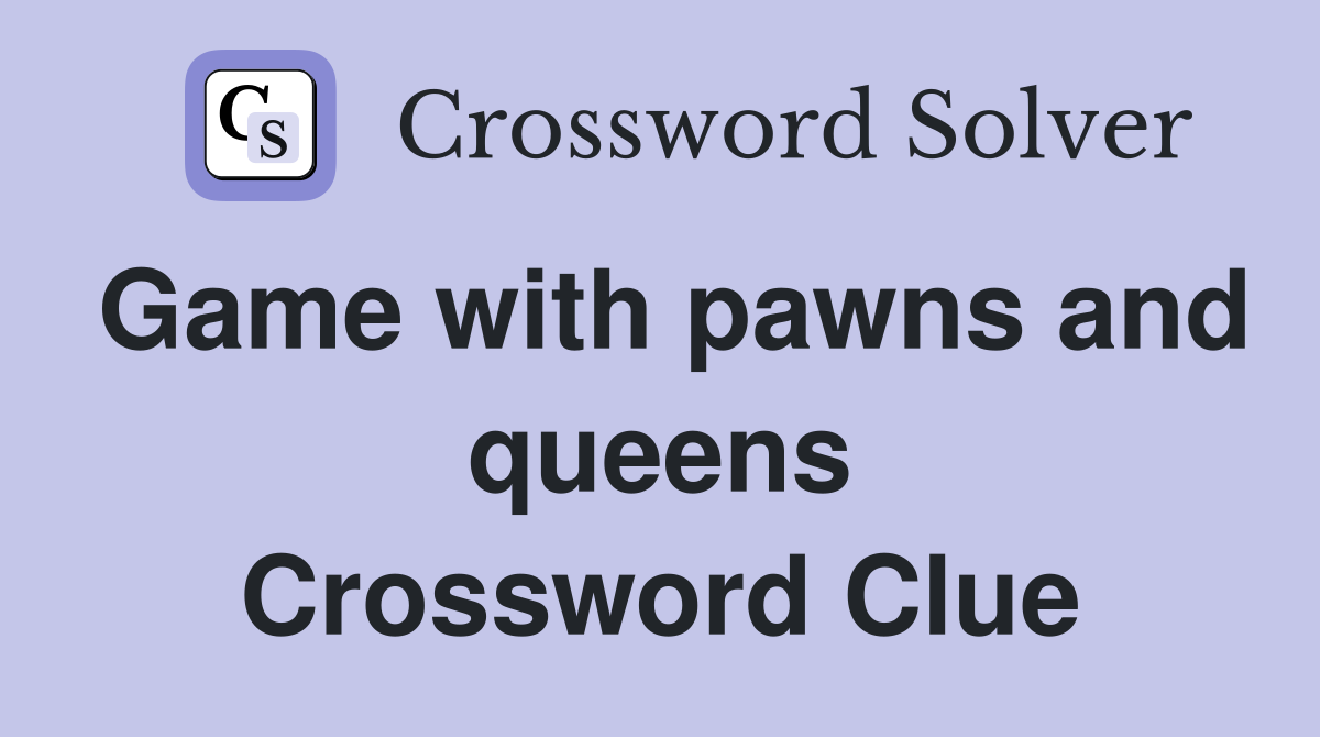 Game with pawns and queens Crossword Clue