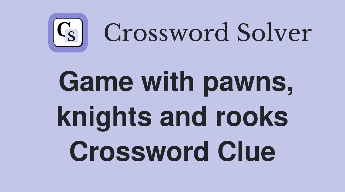 Game with pawns, knights and rooks Crossword Clue