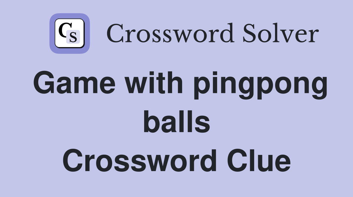 Game with pingpong balls Crossword Clue