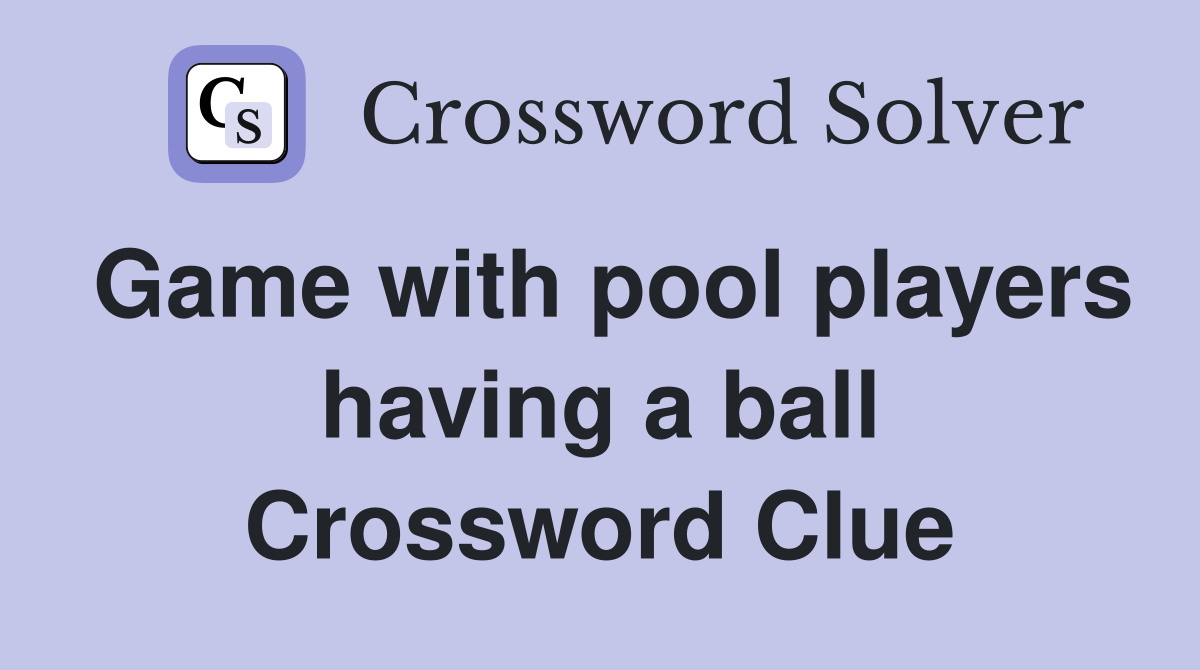 Game with pool players having a ball Crossword Clue