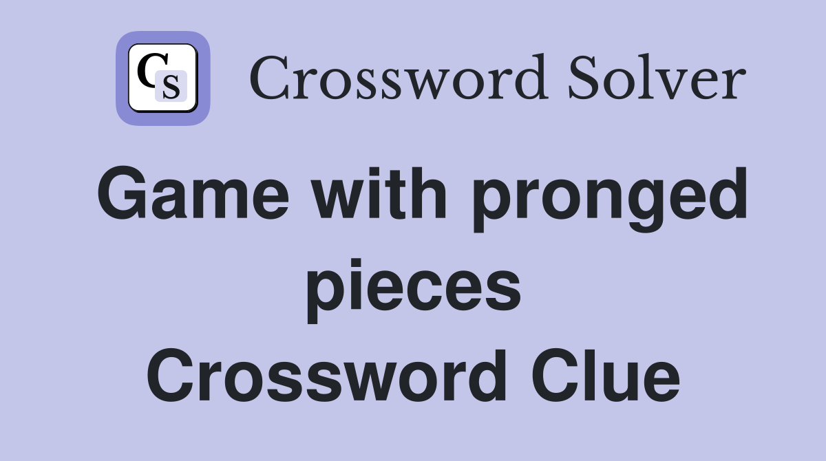 Game with pronged pieces Crossword Clue