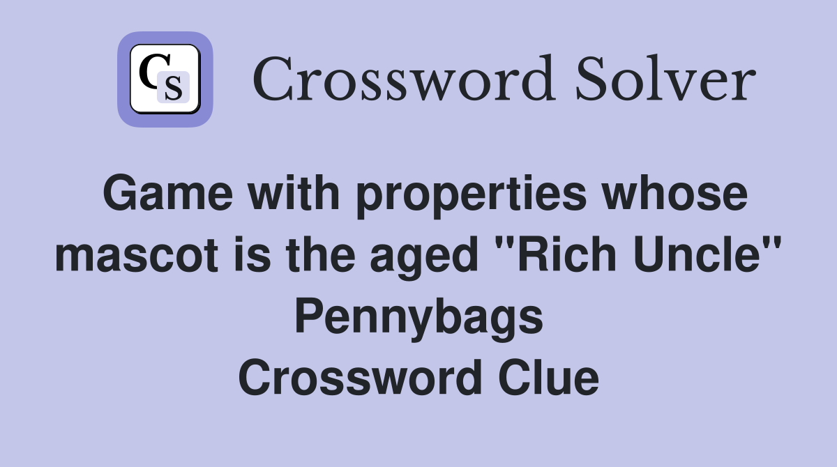Game with properties whose mascot is the aged "Rich Uncle" Pennybags Crossword Clue