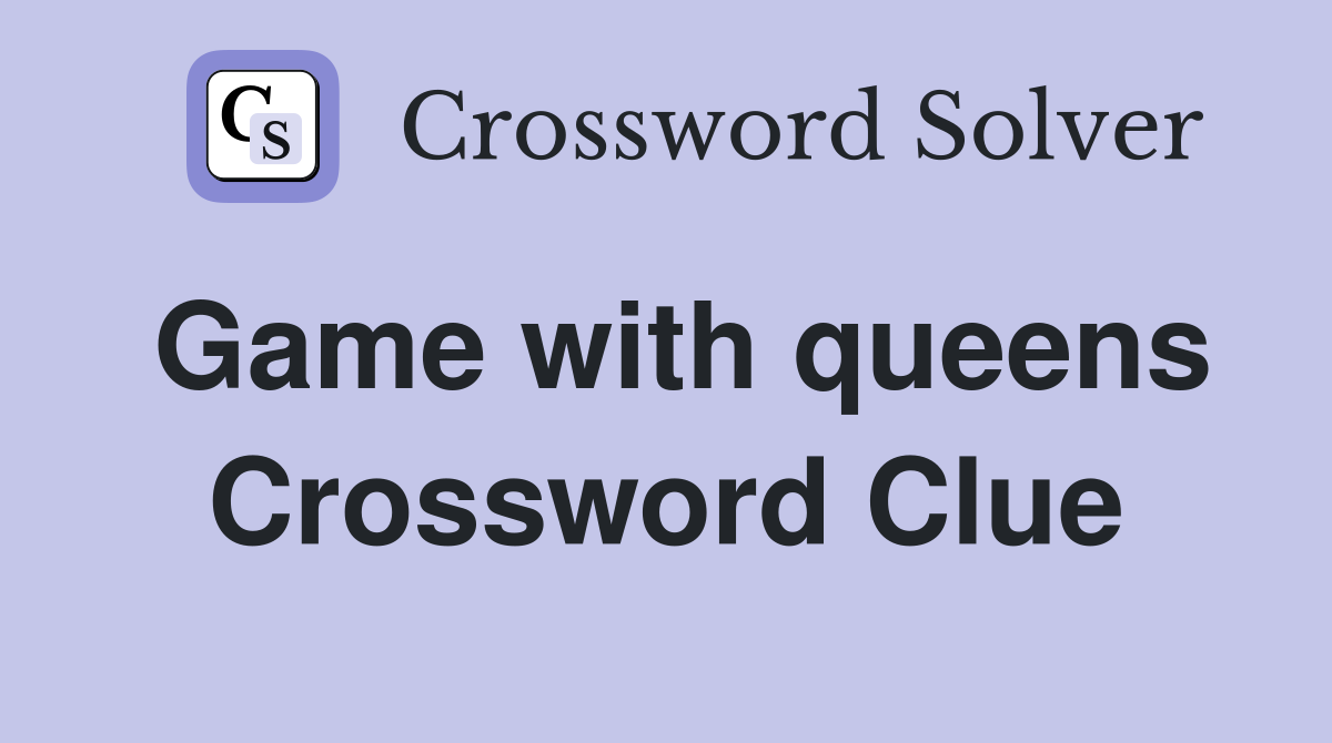 Game with queens Crossword Clue