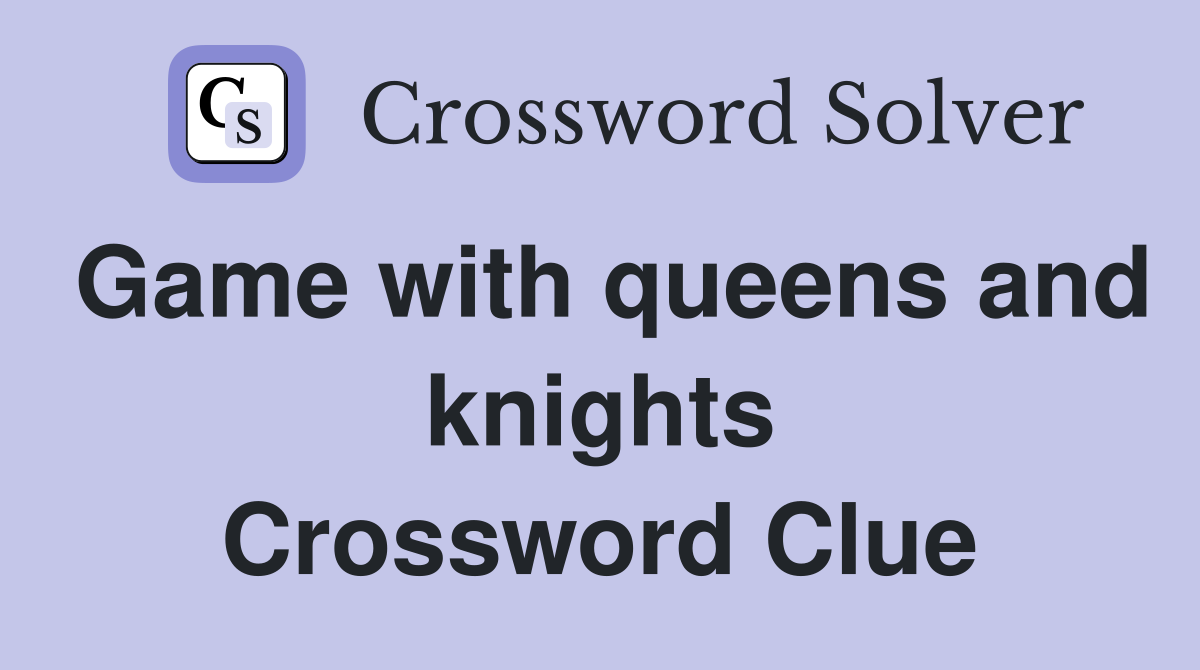 Game with queens and knights Crossword Clue