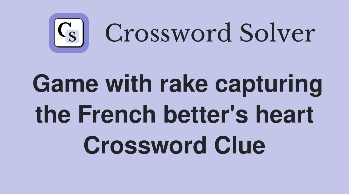 Game with rake capturing the French better's heart Crossword Clue