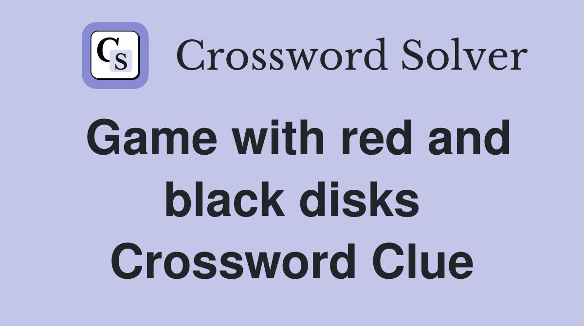 Game with red and black disks Crossword Clue