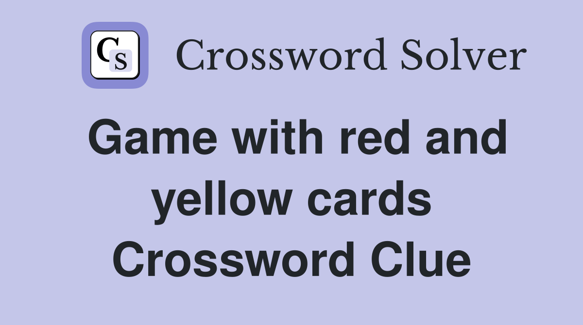 Game with red and yellow cards Crossword Clue