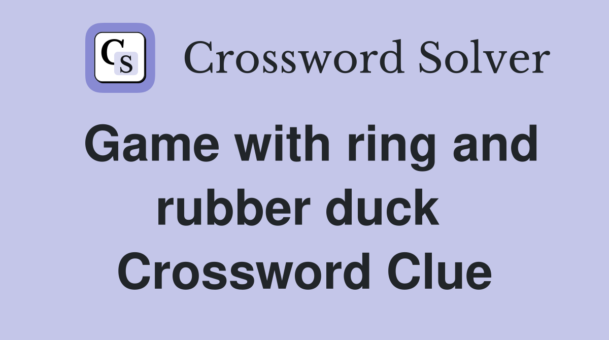 Game with ring and rubber duck  Crossword Clue
