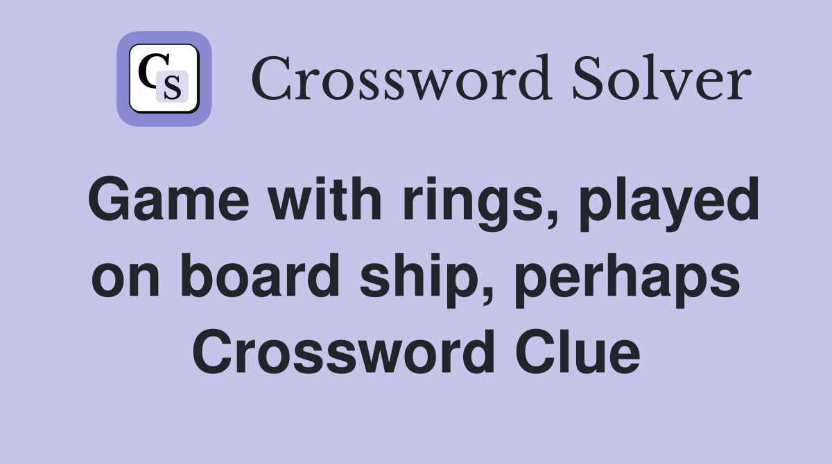 Game with rings, played on board ship, perhaps Crossword Clue
