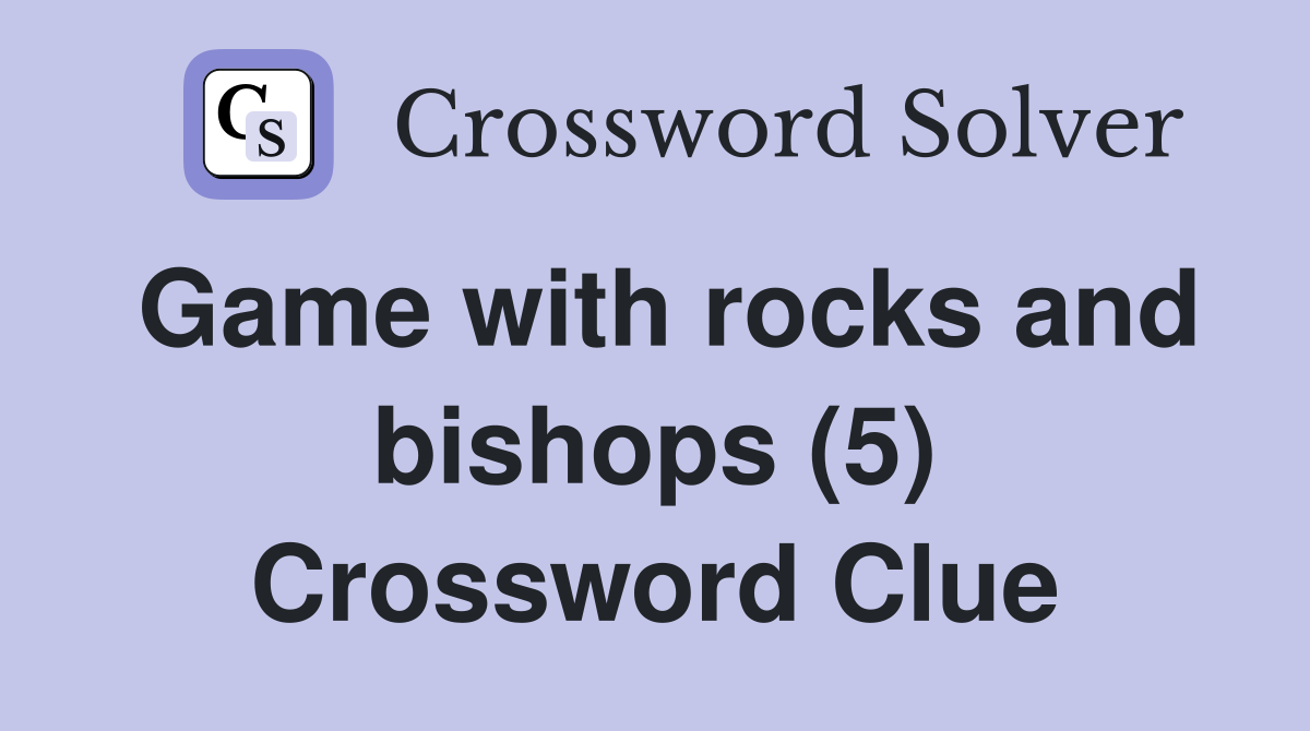 Game with rocks and bishops (5) Crossword Clue