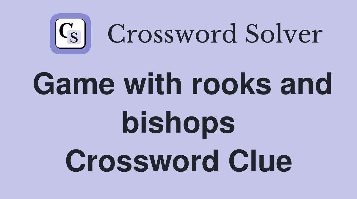 Game with rooks and bishops Crossword Clue