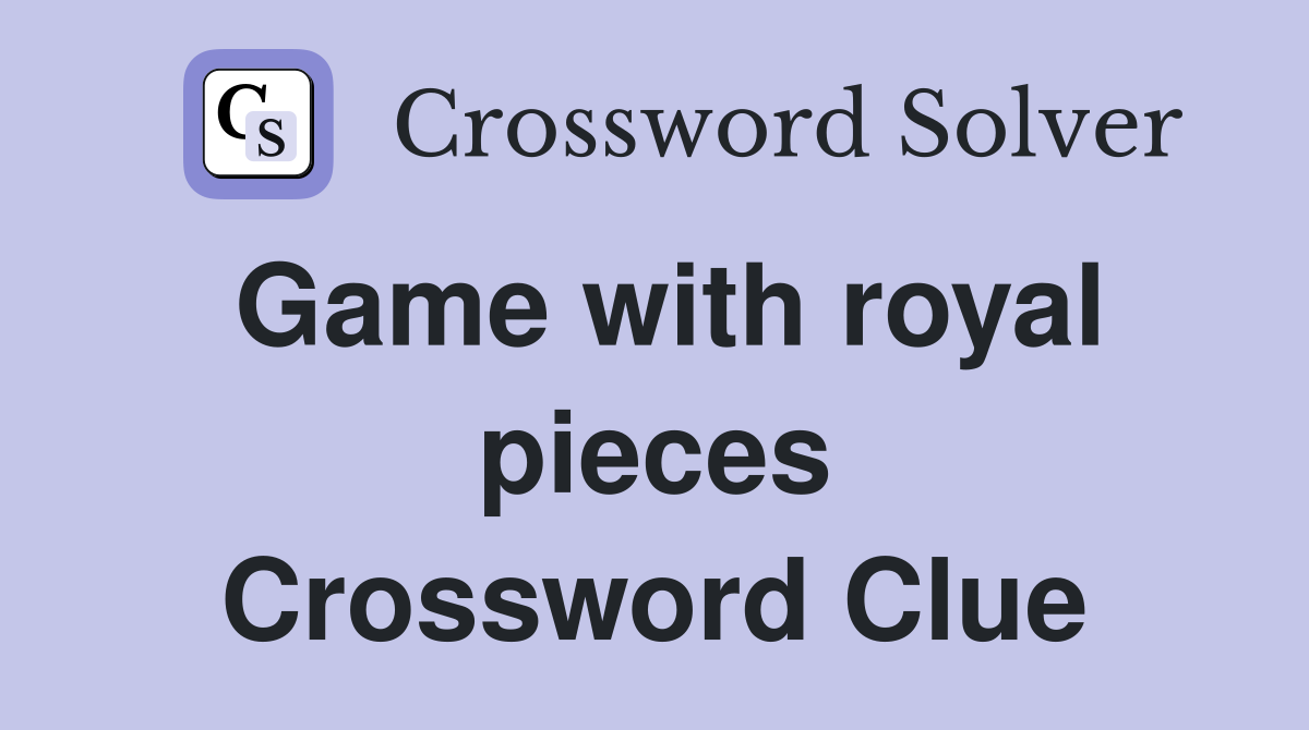 Game with royal pieces Crossword Clue