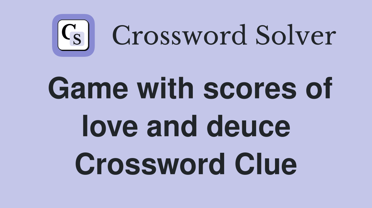 Game with scores of love and deuce Crossword Clue