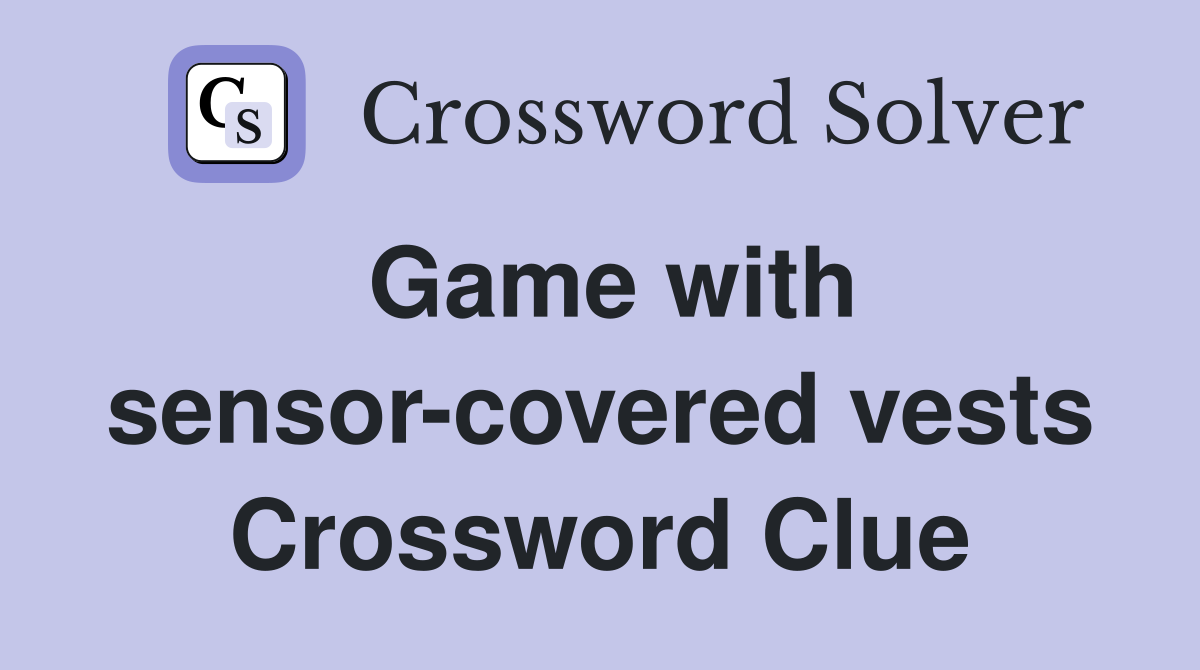 Game with sensor-covered vests Crossword Clue