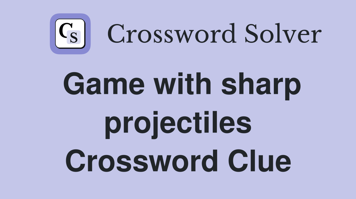 Game with sharp projectiles Crossword Clue