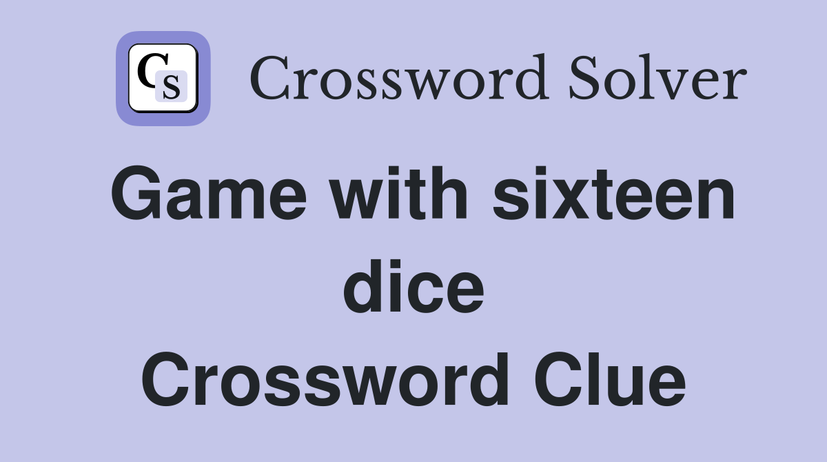 Game with sixteen dice Crossword Clue