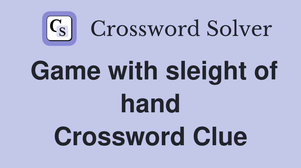 Game with sleight of hand Crossword Clue