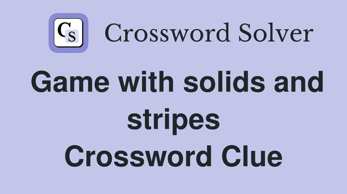 Game with solids and stripes Crossword Clue