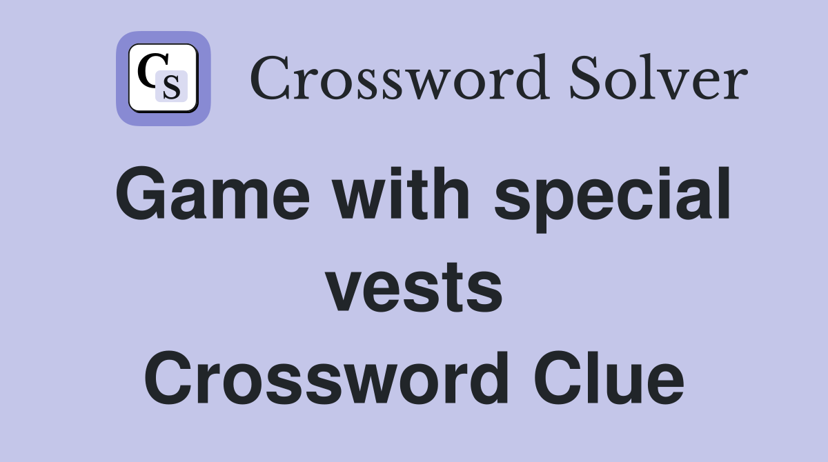 Game with special vests Crossword Clue