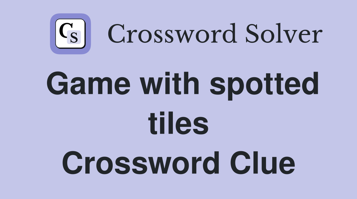 Game with spotted tiles Crossword Clue
