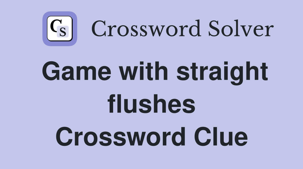 Game with straight flushes Crossword Clue