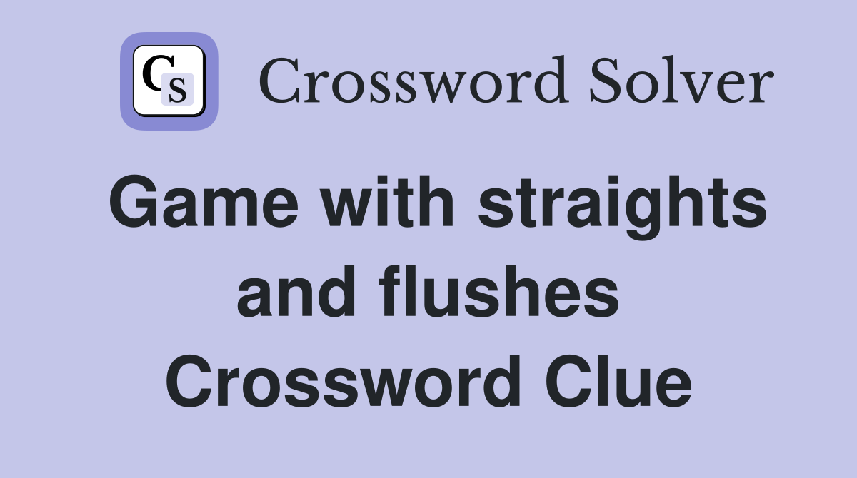 Game with straights and flushes Crossword Clue