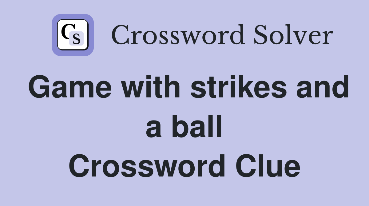 Game with strikes and a ball Crossword Clue