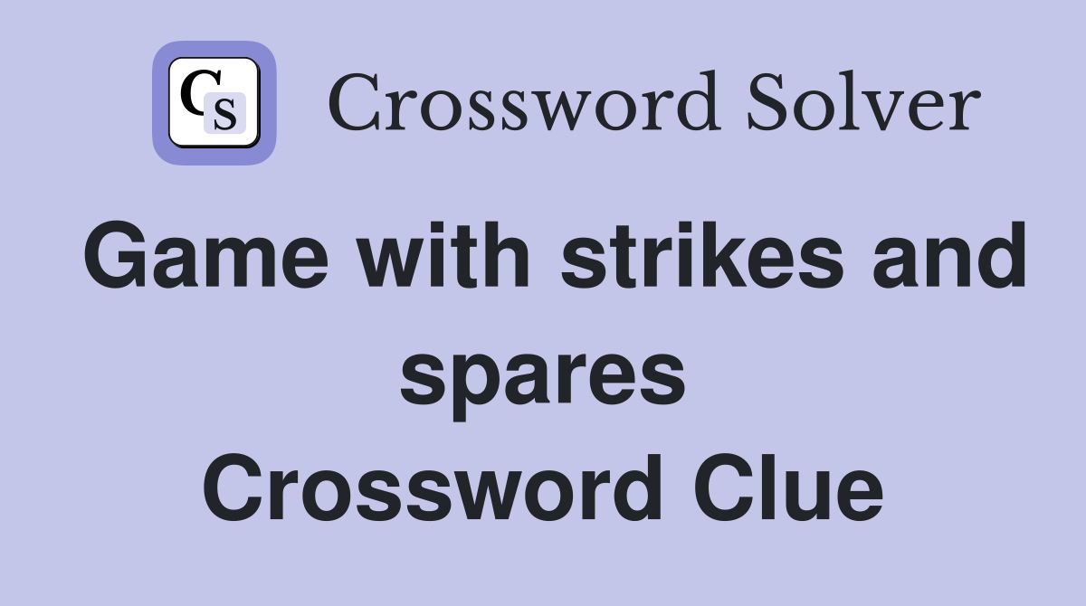 Game with strikes and spares Crossword Clue