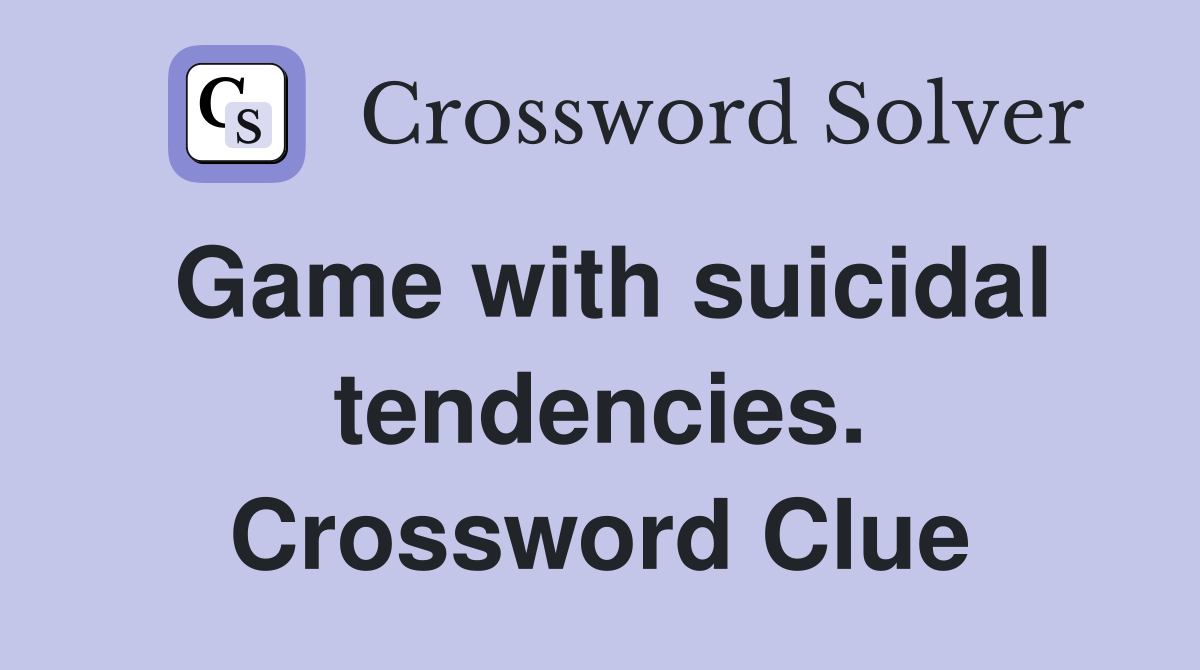 Game with suicidal tendencies. Crossword Clue